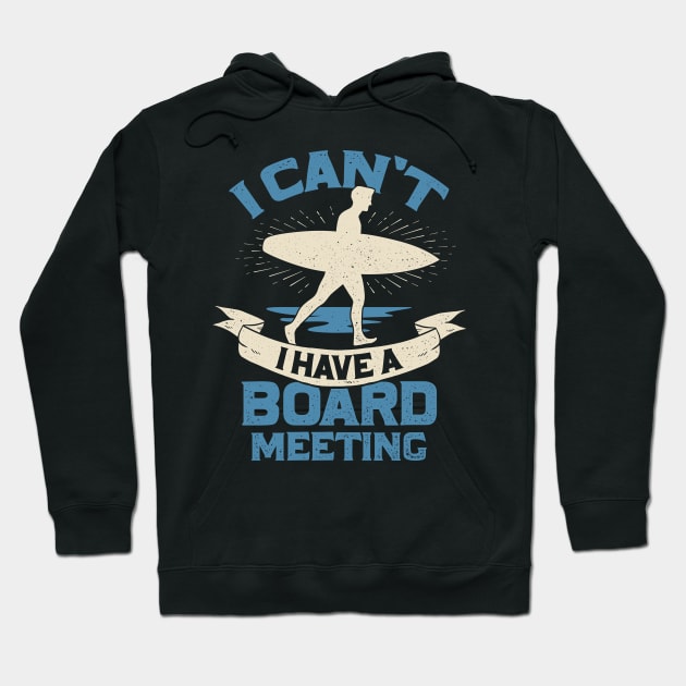 I Can't I Have A Board Meeting Surfing Surfer Gift Hoodie by Dolde08